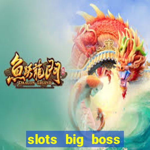 slots big boss paga mesmo